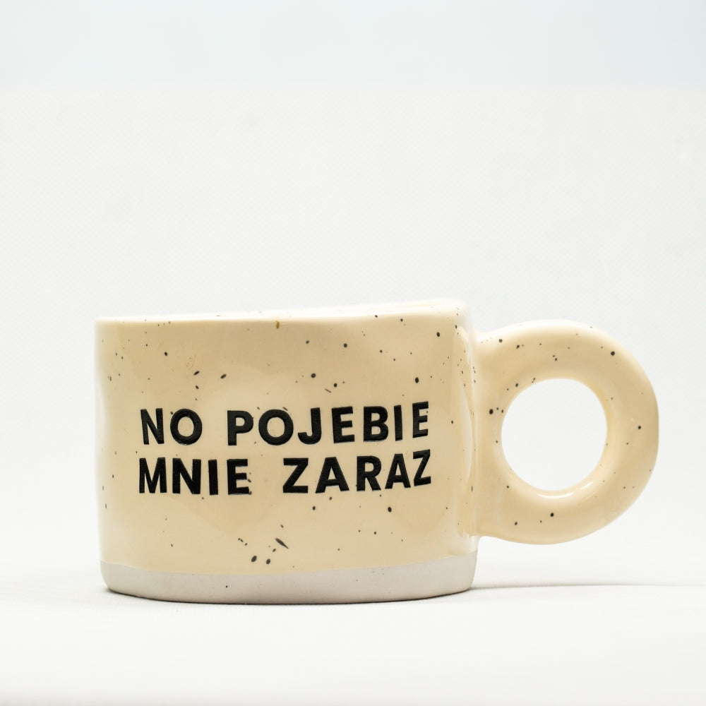 Kubek No pojebie mnie zaraz