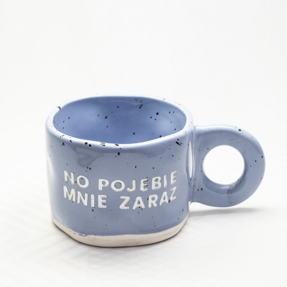 Kubek No pojebie mnie zaraz