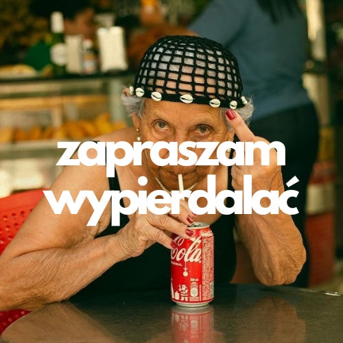 Zapraszam wypierdalać
