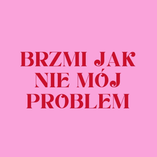 Brzmi jak nie mój problem