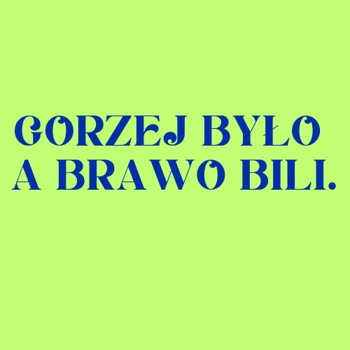 Gorzej było a brawo bili - Kolekcja