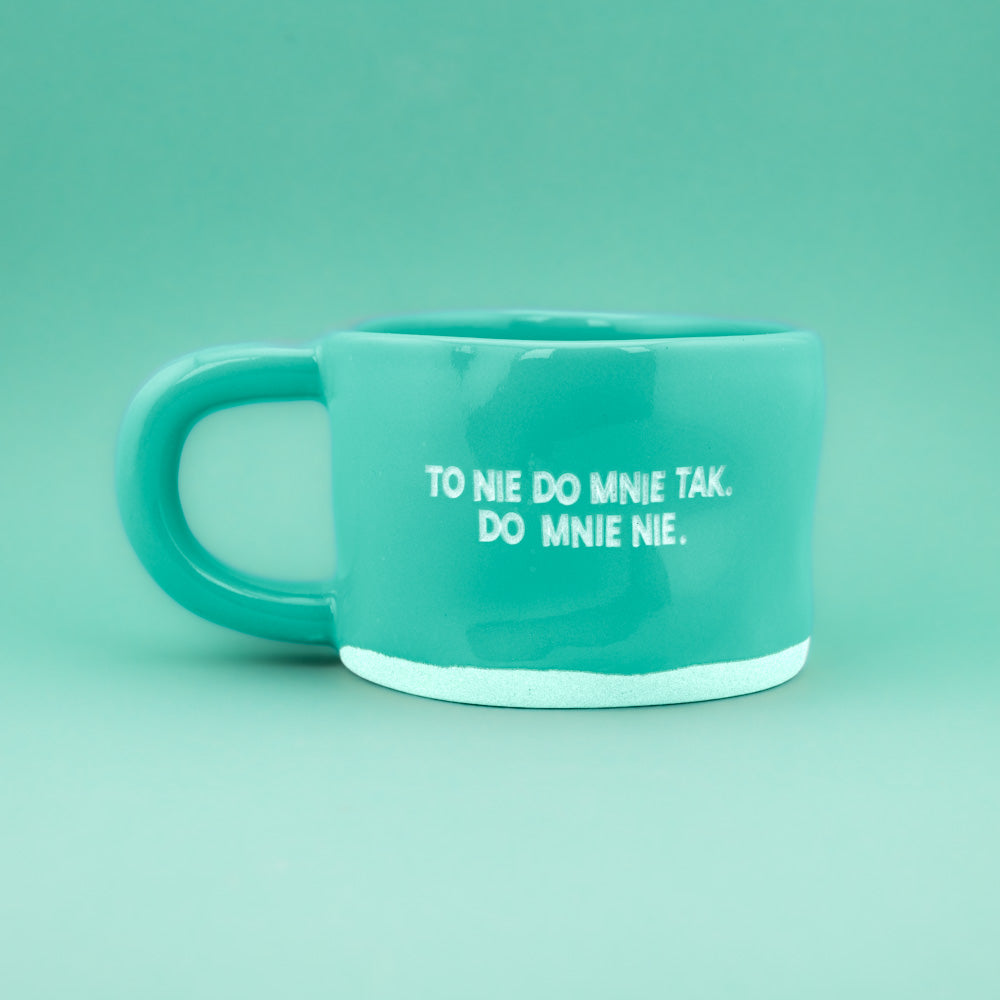 To nie do mnie tak. Do mnie nie. - Turkusowy (Klasyk)