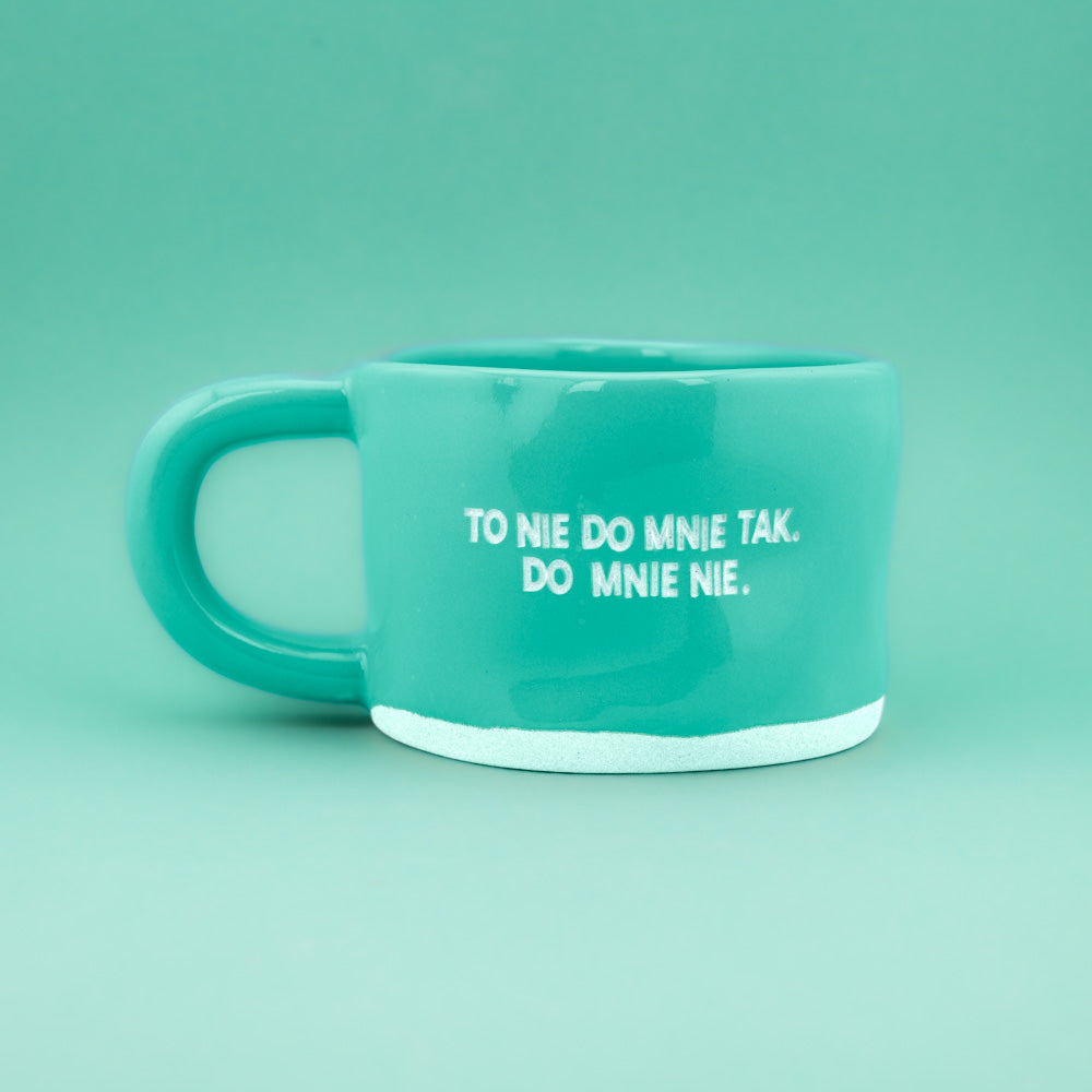 To nie do mnie tak. Do mnie nie. - Turkusowy (Klasyk)