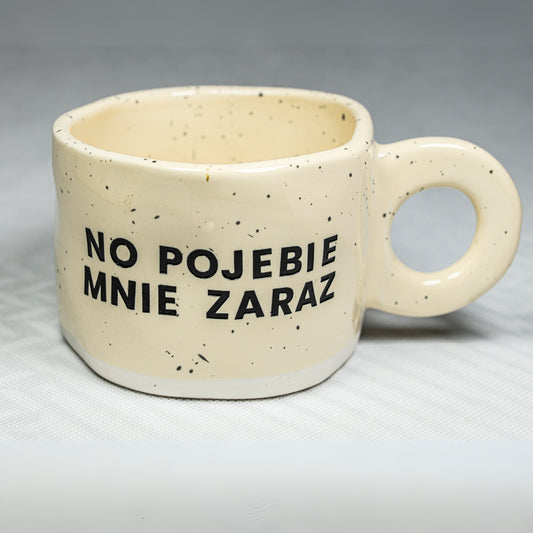 Kubek No pojebie mnie zaraz