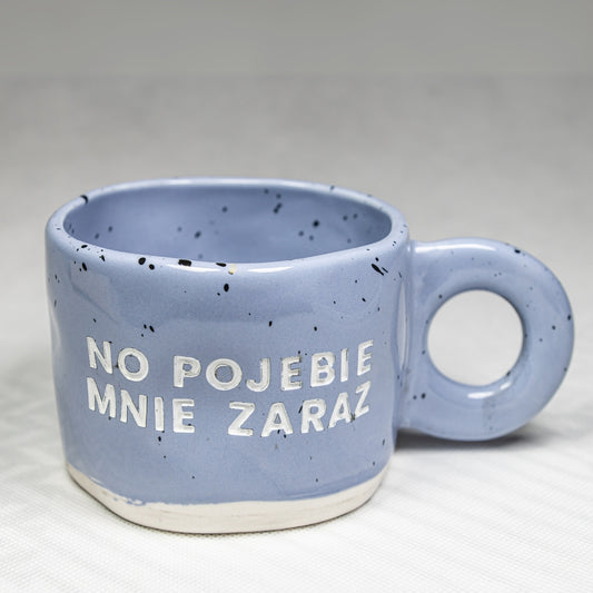 Kubek No pojebie mnie zaraz