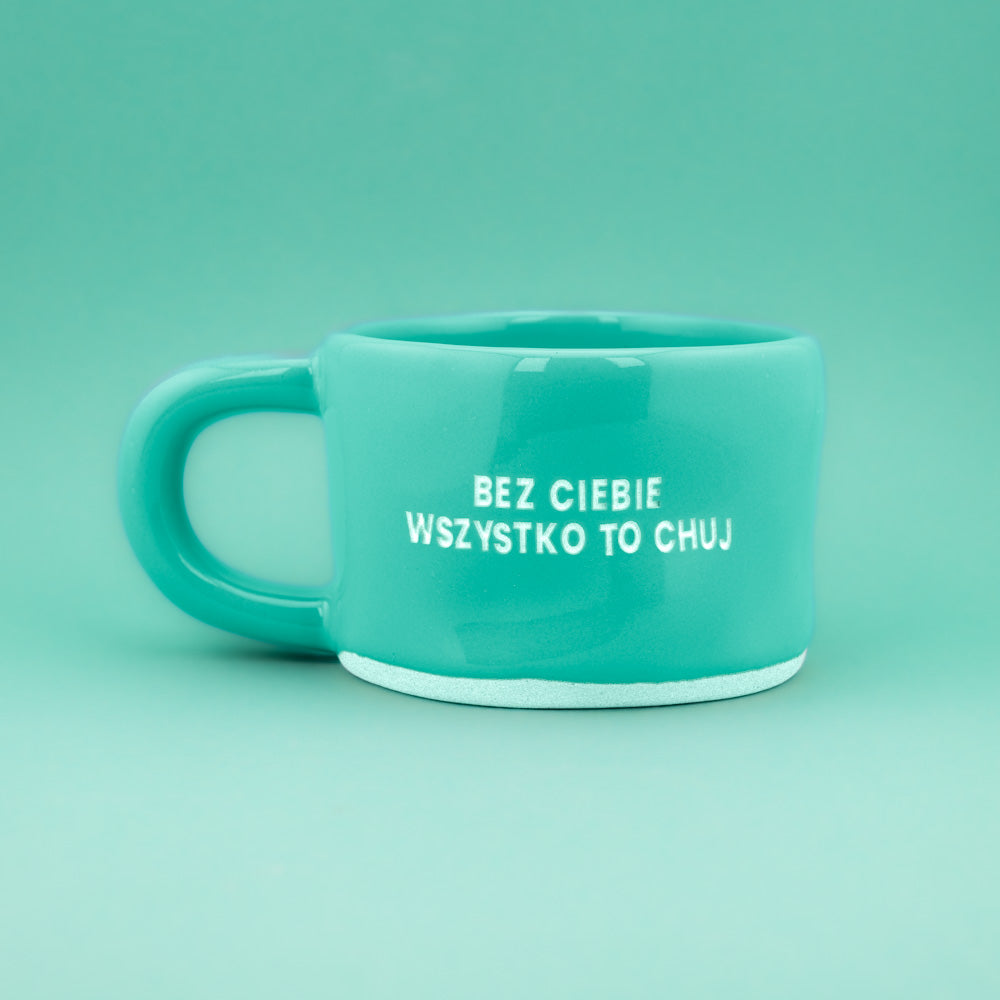 Bez ciebie wszystko to chuj - Turkusowy (Klasyk)