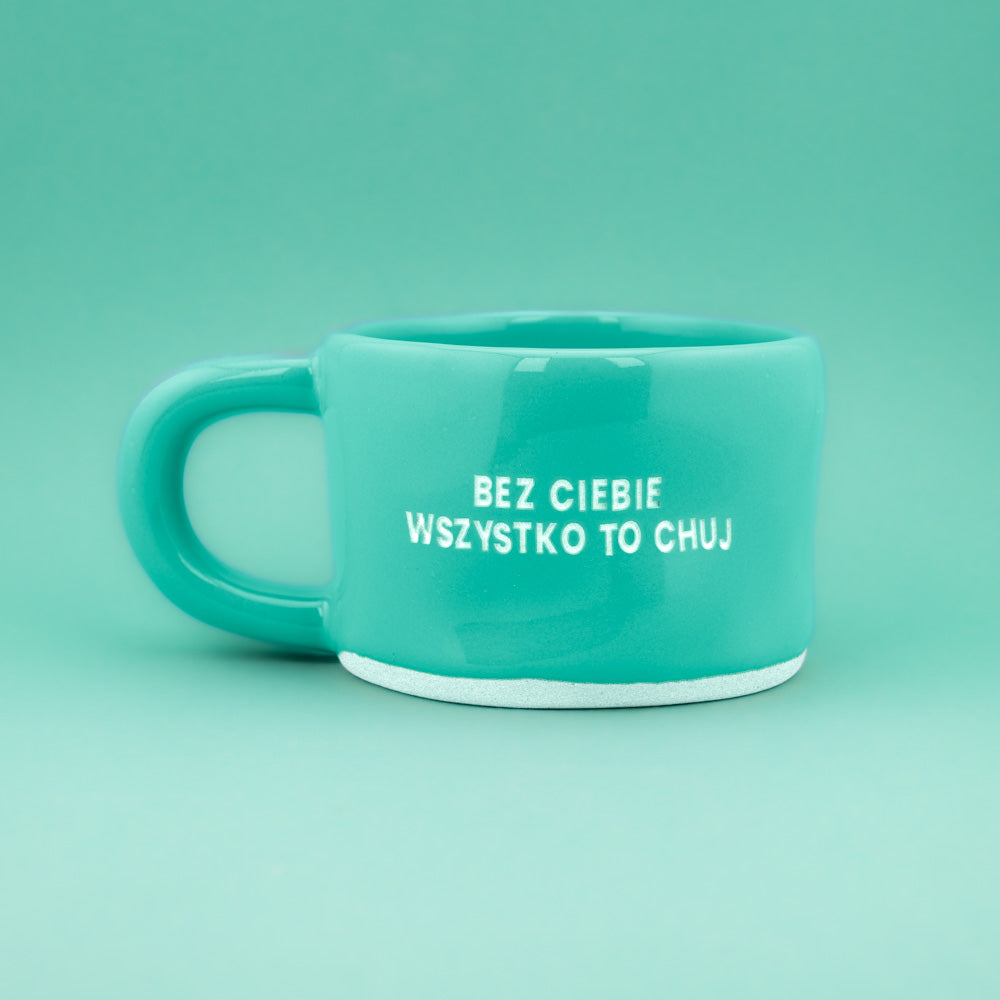 Bez ciebie wszystko to chuj - Turkusowy (Klasyk)