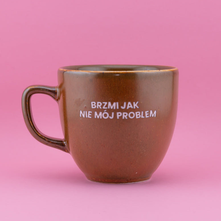 Brzmi jak nie mój problem - Brązowy (Mocha)