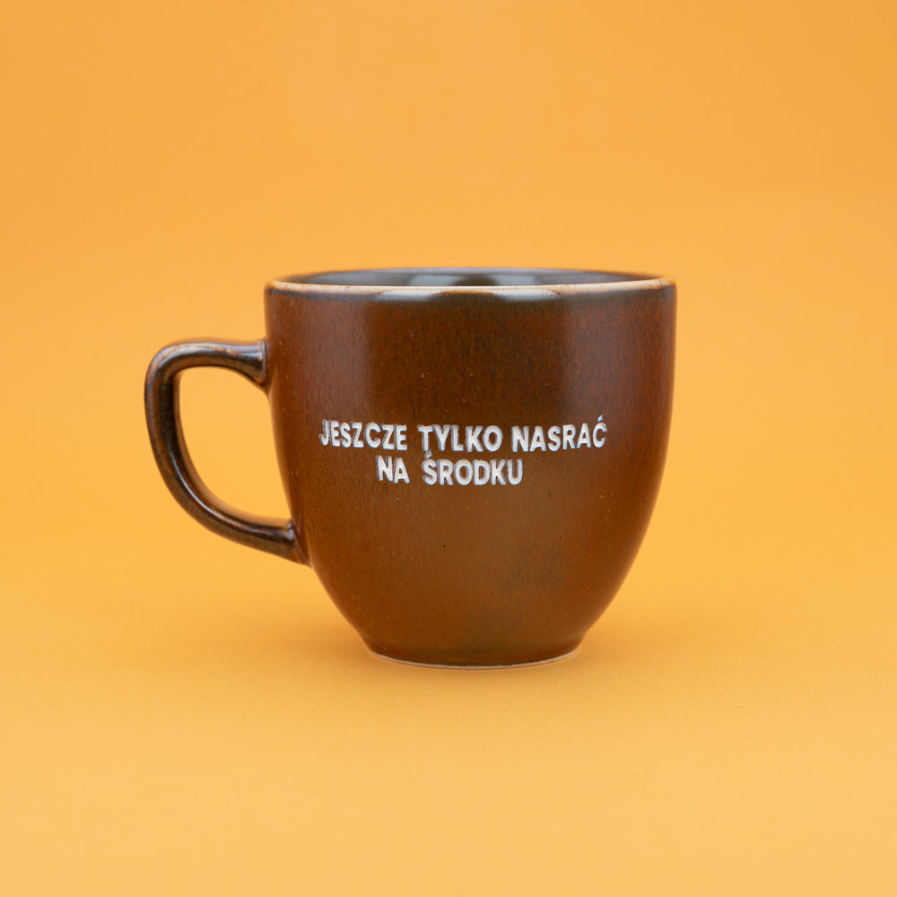 Jeszcze tylko nasrać na środku - Brązowy (Mocha)