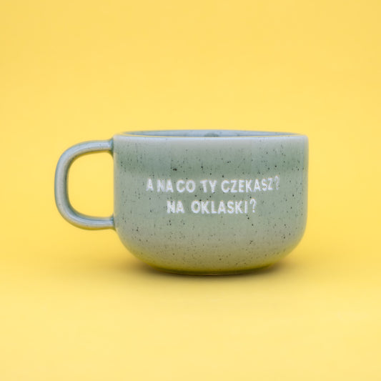 A na co Ty czekasz? Na oklaski? - Zielony (Mellow)