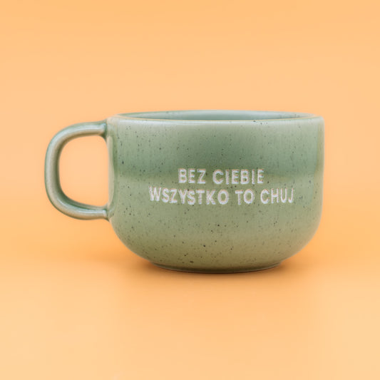 Bez ciebie wszystko to chuj - Zielony (Mellow)