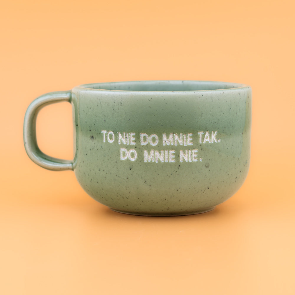 To nie do mnie tak. Do mnie nie. - Zielony (Mellow)