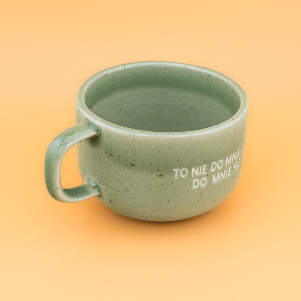 To nie do mnie tak. Do mnie nie. - Zielony (Mellow)