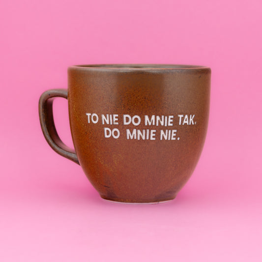 To nie do mnie tak. Do mnie nie. - Brązowy (Mocha)