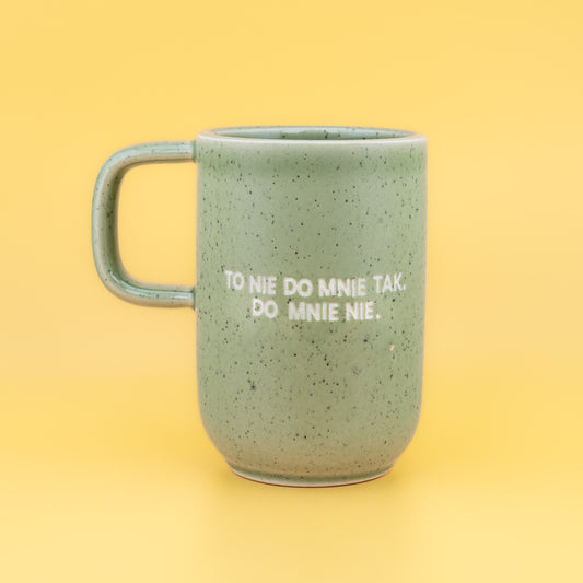 To nie do mnie tak. Do mnie nie. - Zielony (Pogodny)